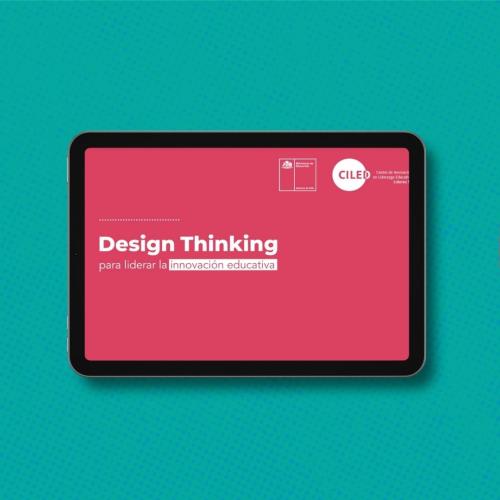 Design Thinking: Serie de videos para impulsar la innovación en establecimientos escolares