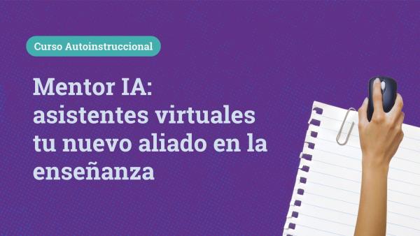 Mentor IA: asistentes virtuales tu nuevo aliado en la enseñanza