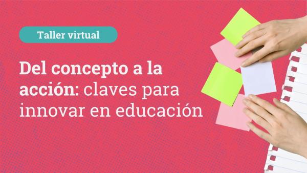 Del concepto a la acción: claves para innovar en educación