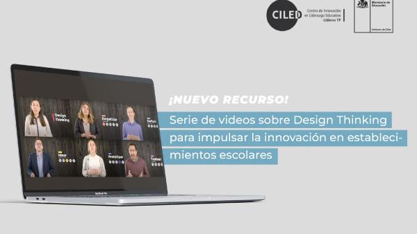 serie de videos sobre Design Thinking para impulsar la innovación en establecimientos escolares