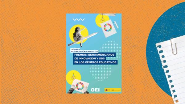 Sistematización de Proyectos – Premios Iberoamericanos de Innovación y ODS en los Centros Educativos. Vol. I