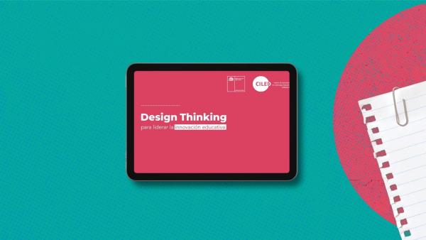 Design Thinking: Serie de videos para impulsar la innovación en establecimientos escolares