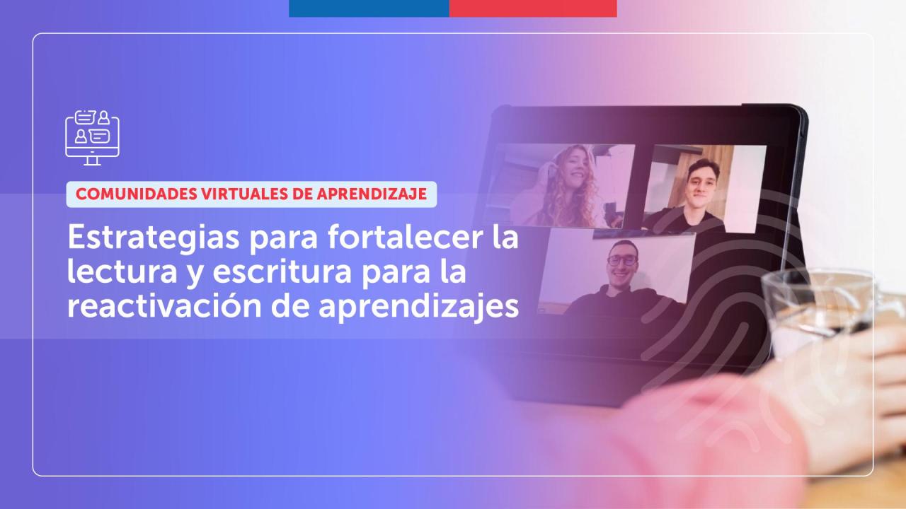 Comunidades Virtuales de Aprendizaje: Estrategias para fortalecer la lectura y escritura para la reactivación de aprendizajes