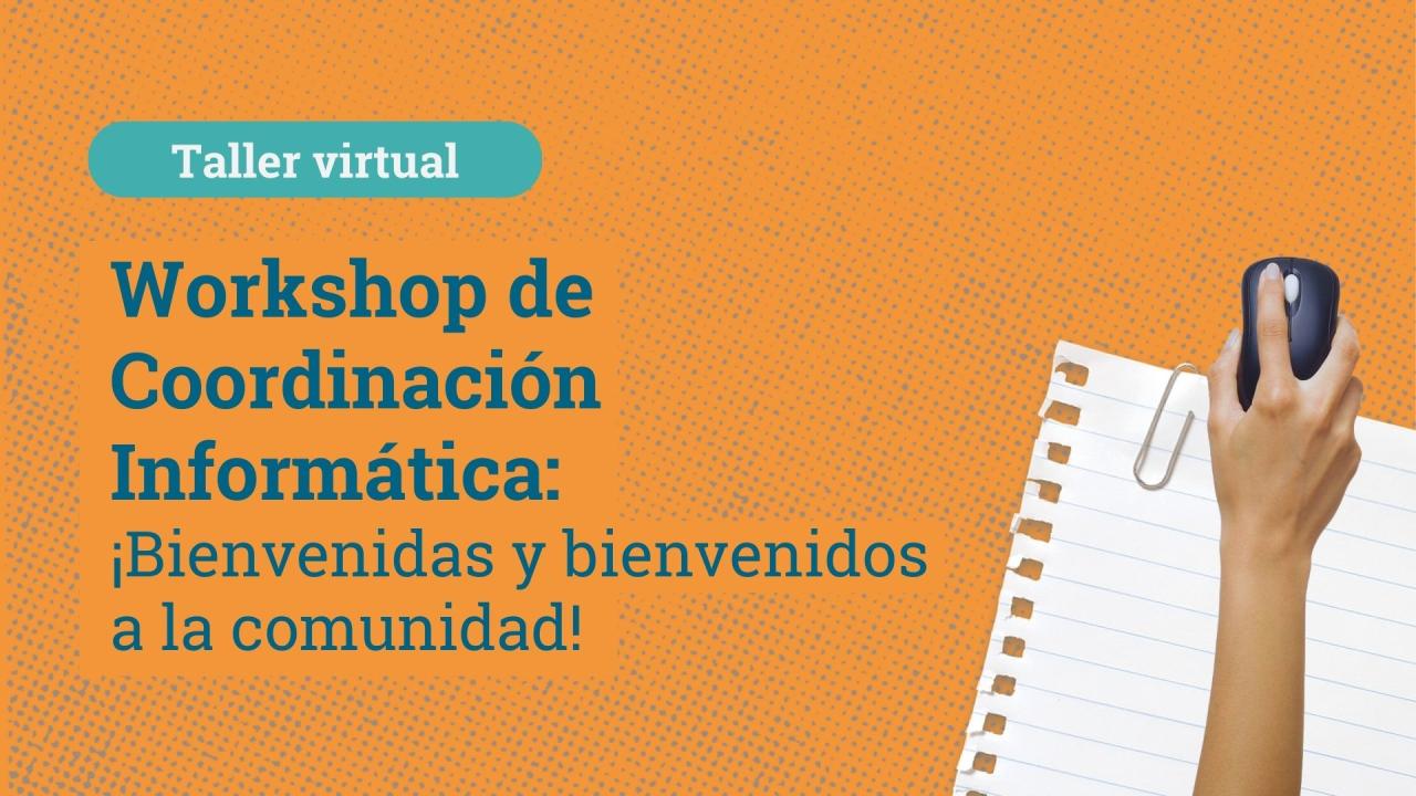 Workshop de Coordinación Informática: ¡Bienvenidas y bienvenidos a la comunidad!